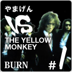 やまげん VS THE YELLOW MONKEY・BURN